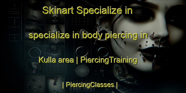 Skinart Specialize in specialize in body piercing in Kulla area | PiercingTraining | PiercingClasses | SkinartTraining-Russian Federation